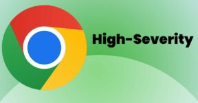 Google Chrome Update Addresses Critical Security Flaw, Users Urged to Update
