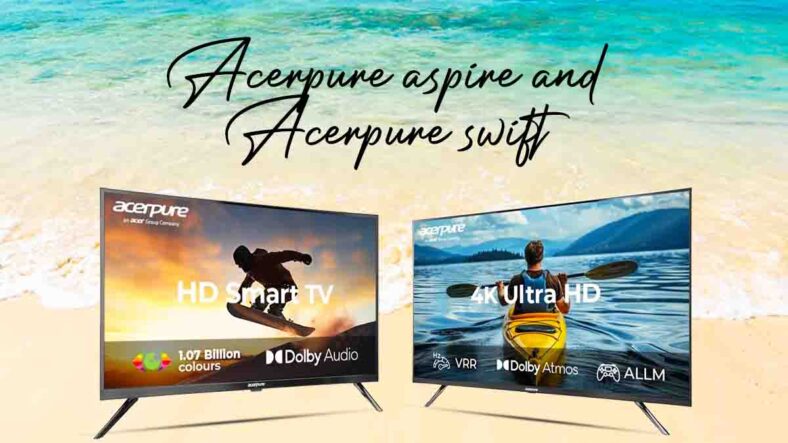 Acerpure Aspire 32″ HD, 43″ FHD and Acerpure Swift 55″ and 65″ 4K TVs Launched in India
