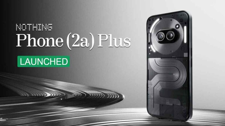 Nothing Phone 2a Plus Launched in India: A Comprehensive Look at Features and Pricing.