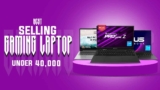 Best Selling Gaming Laptop Under ₹40000 on Amazon, You can’t Miss This Deal