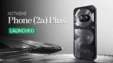 Nothing Phone 2a Plus Launched in India: A Comprehensive Look at Features and Pricing.