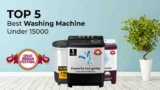 Top 5 Best Washing Machine Under 15000 on Amazon Great Indian Festival, You can’t Miss This Deal