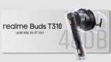 Realme Buds T310 Launching on July 30th : Elevating Your Audio Experience