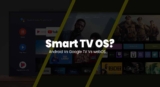 Choosing the Perfect Smart TV: Google TV vs Android TV vs WebOS TV
